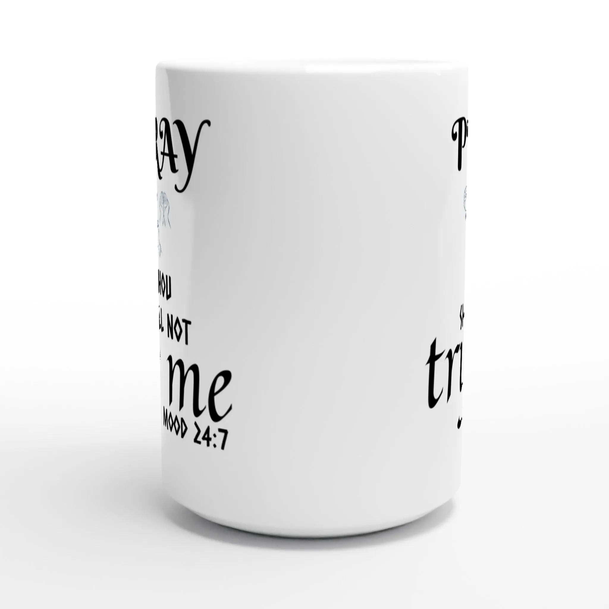 White 15oz Ceramic Mug. Pray Thou Shall Not Try Me