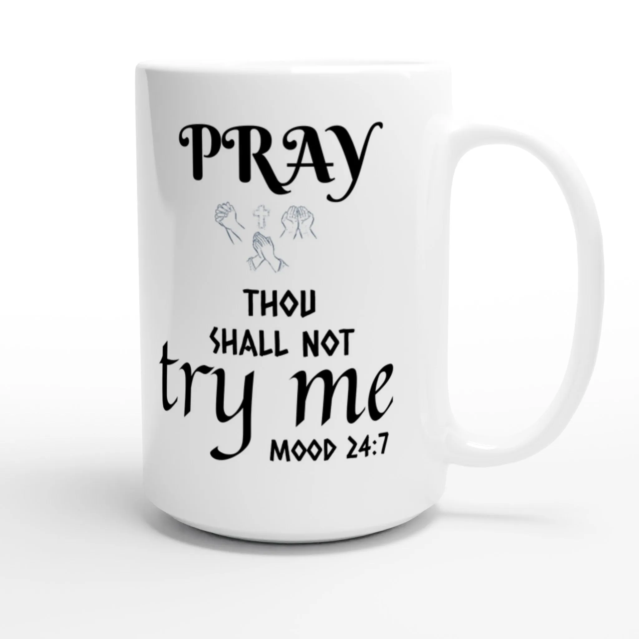 White 15oz Ceramic Mug. Pray Thou Shall Not Try Me